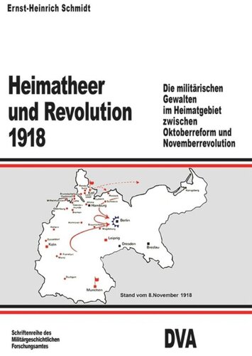 Heimatheer und Revolution 1918: Die militärischen Gewalten im Heimatgebiet zwischen Oktoberreform und Novemberrevolution