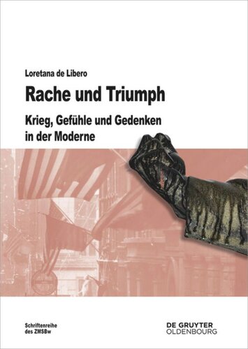 Rache und Triumph: Krieg, Gefühle und Gedenken in der Moderne