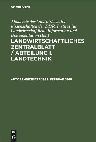 Landwirtschaftliches Zentralblatt / Abteilung I. Landtechnik: Autorenregister 1968 Februar 1969