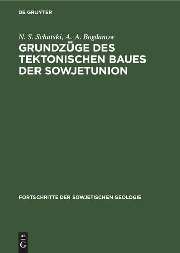 Grundzüge des tektonischen Baues der Sowjetunion: Erläuterungen zur tektonischen Karte der UdSSR und der angrenzenden Länder im Maßstab 1 : 5000000