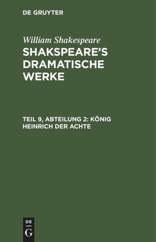 Shakspeare’s dramatische Werke: Teil 9, Abteilung 2 König Heinrich der Achte