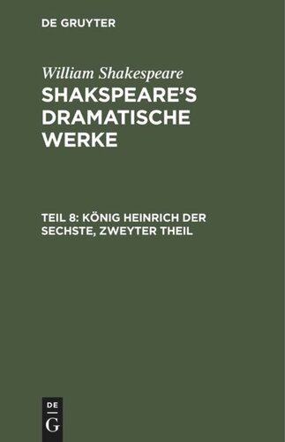 Shakspeare’s dramatische Werke: Teil 8 König Heinrich der Sechste, Zweyter Theil