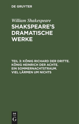 Shakspeare’s dramatische Werke: Teil 3 König Richard der Dritte. König Heinrich der Achte. Ein Sommernachtstraum. Viel Lärmen um Nichts