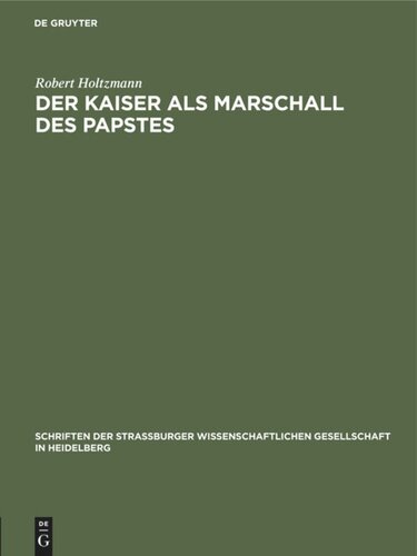 Der Kaiser als Marschall des Papstes: Eine Untersuchung zur Geschichte der Beziehungen zwischen Kaiser und Papst im Mittelalter