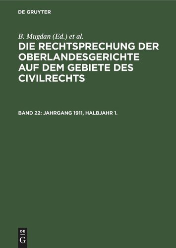 Die Rechtsprechung der Oberlandesgerichte auf dem Gebiete des Civilrechts: Band 22 Jahrgang 1911, Halbjahr 1.