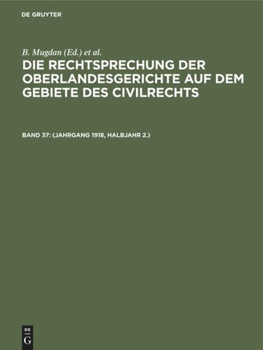 Die Rechtsprechung der Oberlandesgerichte auf dem Gebiete des Civilrechts: Band 37 (Jahrgang 1918, Halbjahr 2.)