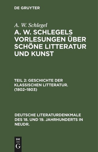 A. W. Schlegels Vorlesungen über schöne Litteratur und Kunst: Teil 2 Geschichte der Klassischen Litteratur. (1802–1803)