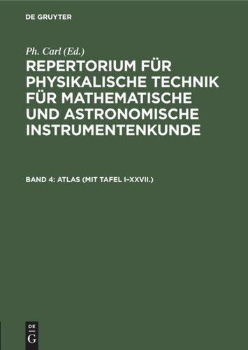 Repertorium für physikalische Technik für mathematische und astronomische Instrumentenkunde: Band 4 ATLAS (mit Tafel I–XXVII.)