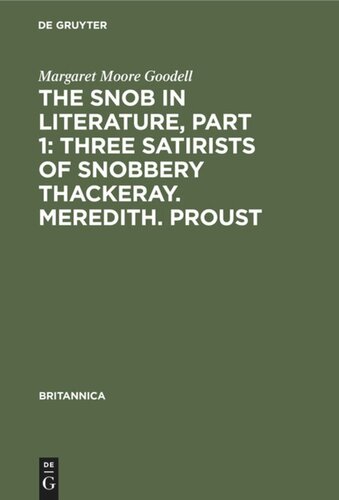 The Snob in Literature, Part 1: Three Satirists of Snobbery Thackeray. Meredith. Proust: With an Introductory Chapter on the History of the Word Snob in England, France and Germany