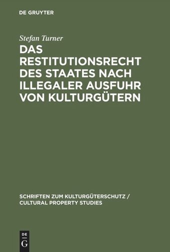 Das Restitutionsrecht des Staates nach illegaler Ausfuhr von Kulturgütern: Eigentumsordnung und völkerrechtliche Zuordnung