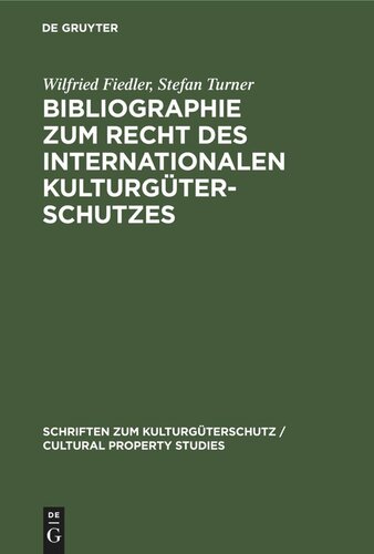 Bibliographie zum Recht des Internationalen Kulturgüterschutzes: Bibliography on the law of the international protection of cultural property