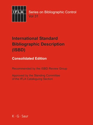 ISBD: International Standard Bibliographic Description: Recommended by the ISBD Review Group Approved by the Standing Committee of the IFLA Cataloguing Section