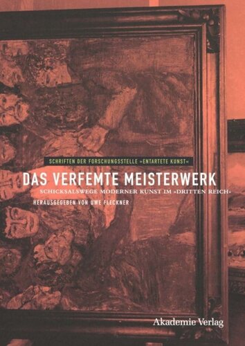 Das verfemte Meisterwerk: Schicksalswege moderner Kunst im Dritten Reich