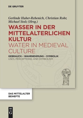 Wasser in der mittelalterlichen Kultur / Water in Medieval Culture: Gebrauch – Wahrnehmung – Symbolik / Uses, Perceptions, and Symbolism