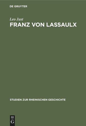 Franz von Lassaulx: Ein Stück rheinischer Lebens- und Bildungsgeschichte im Zeitalter der großen Revolution und Napoleons