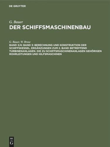 Der Schiffsmaschinenbau. Band 3/4 Band 3: Berechnung und Konstruktion der Schiffskessel. Ergänzungen zum 2. Band betreffend Turbinenanlagen. Die zu Schiffsmaschinenanlagen gehörigen Rohrleitungen und Hilfsmaschinen: Band 4: Berechnung und Konstruktion der Schiffsdieselmotoren und ihrer Hilfseinrichtungen. Anhang betreffend verschiedene einschlägige Sondergebiete