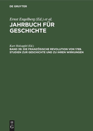 Jahrbuch für Geschichte. Band 39 Die Französische Revolution von 1789. Studien zur Geschichte und zu ihren Wirkungen: Walter Markov ... zum 80. Geburtstag am 5. Oktober 1989 gewidmet