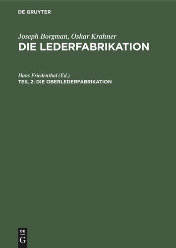 Die Lederfabrikation. Teil 2 Die Oberlederfabrikation: Praktisches Handbuch für die Herstellung sämtlicher Oberledersorten