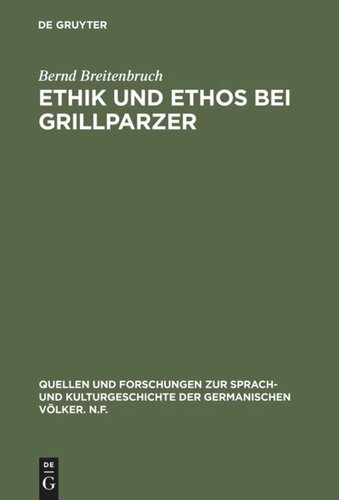 Ethik und Ethos bei Grillparzer: Denkerische Bemühung und dramatische Gestaltung