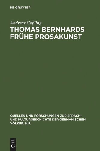 Thomas Bernhards frühe Prosakunst: Entfaltung und Zerfall seines ästhetischen Verfahrens in den Romanen Frost - Verstörung - Korrektur