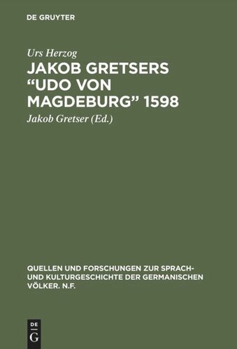 Jakob Gretsers “Udo von Magdeburg” 1598: Edition und Monographie