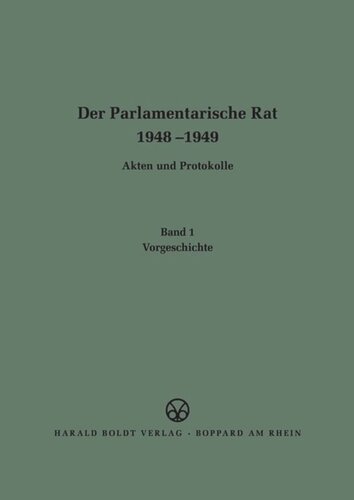 Der Parlamentarische Rat 1948-1949: BAND 1 Vorgeschichte