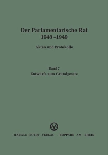 Der Parlamentarische Rat 1948-1949: BAND 7 Entwürfe zum Grundgesetz