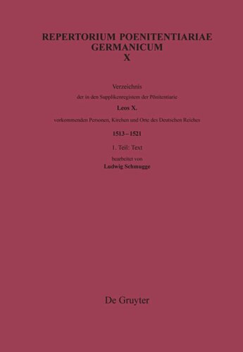 Repertorium Poenitentiariae Germanicum. Band X Verzeichnis der in den Supplikenregistern der Pönitentiarie Leos X. vorkommenden Personen, Kirchen und Orte des Deutschen Reiches (1513–1521): Band 1: Text. Band: 2 Indices