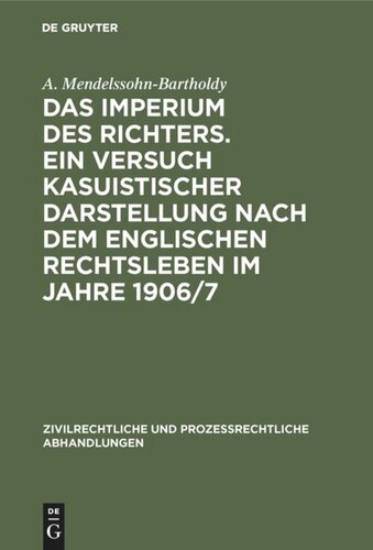 Das Imperium des Richters. Ein Versuch kasuistischer Darstellung nach dem englischen Rechtsleben im Jahre 1906/7: Nebst 2 Anhängen: Criminal Appeal Act 1907. Probation of Offenders Act 1907