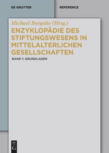 Enzyklopädie des Stiftungswesens in mittelalterlichen Gesellschaften: Band 1 Grundlagen