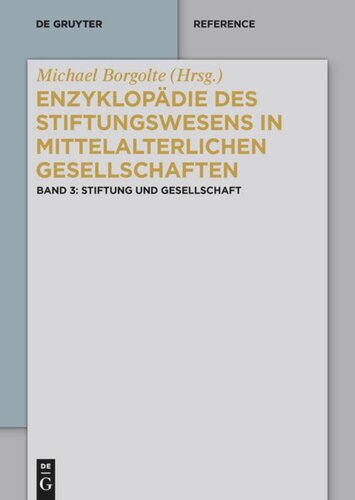 Enzyklopädie des Stiftungswesens in mittelalterlichen Gesellschaften: Band 3 Stiftung und Gesellschaft