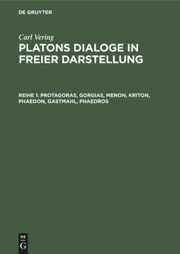 Platons Dialoge in freier Darstellung: Reihe 1 Protagoras, Gorgias, Menon, Kriton, Phaedon, Gastmahl, Phaedros