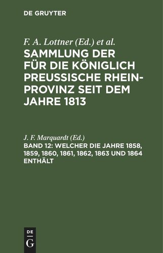 Sammlung der für die Königlich Preussische Rhein-Provinz seit dem Jahre 1813: Band 12 Welcher die Jahre 1858, 1859, 1860, 1861, 1862, 1863 und 1864 enthält