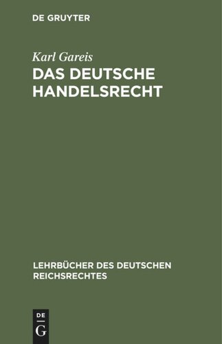 Das deutsche Handelsrecht: Ein kurzgefaßtes Lehrbuch des im Deutschen Reiche geltenden Handels-, Wechsel- und Seerechts