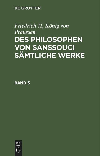 Des Philosophen von Sanssouci sämtliche Werke: Band 3