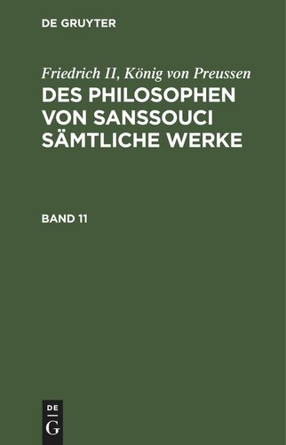 Des Philosophen von Sanssouci sämtliche Werke: Band 11