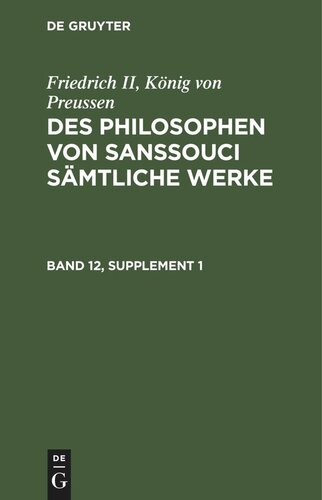 Des Philosophen von Sanssouci sämtliche Werke: Band 12, Supplement 1