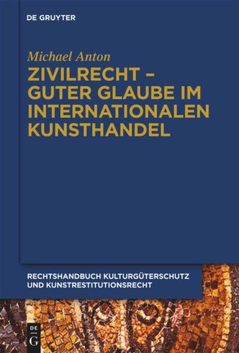 Handbuch Kulturgüterschutz und Kunstrestitutionsrecht: Band 2 Zivilrecht - Guter Glaube im internationalen Kunsthandel