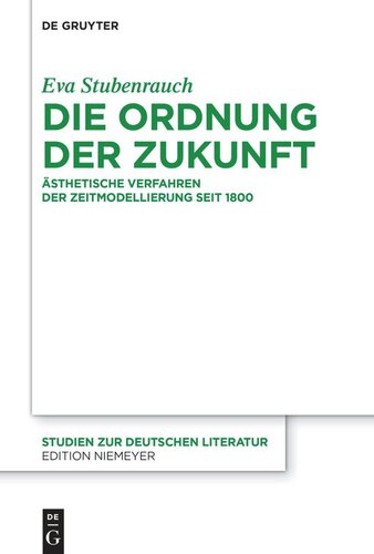 Die Ordnung der Zukunft: Ästhetische Verfahren der Zeitmodellierung seit 1800