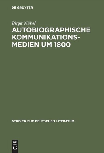 Autobiographische Kommunikationsmedien um 1800: Studien zu Rousseau, Wieland, Herder und Moritz