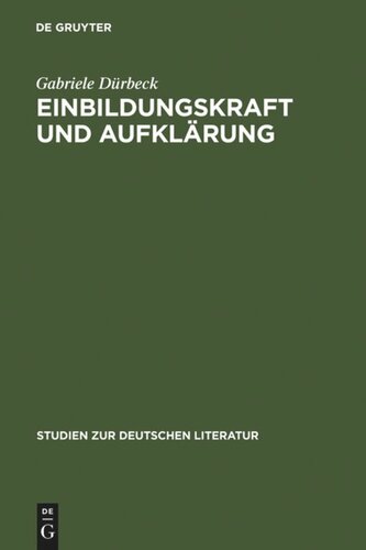 Einbildungskraft und Aufklärung: Perspektiven der Philosophie, Anthropologie und Ästhetik um 1750