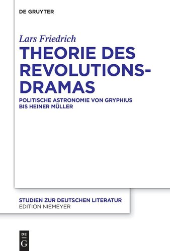 Theorie des Revolutionsdramas: Politische Astronomie von Gryphius bis Heiner Müller