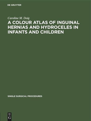 A Colour Atlas of Inguinal Hernias and Hydroceles in Infants and Children