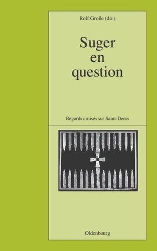 Suger en question: Regards croisés sur Saint-Denis. Études réunis par Rolf Große