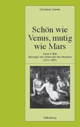 Schön wie Venus, mutig wie Mars: Anna d'Este, Herzogin von Guise und von Nemours (1531-1607)