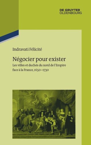 Négocier pour exister: Les villes et duchés du nord de l’Empire face à la France 1650–1730