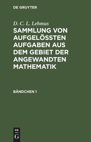 Sammlung von aufgelößten Aufgaben aus dem Gebiet der angewandten Mathematik: Bändchen 1