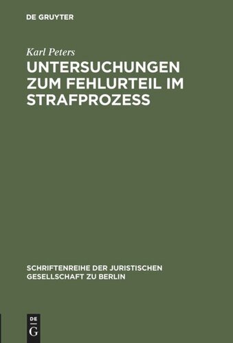 Untersuchungen zum Fehlurteil im Strafprozeß: Vortrag gehalten vor der Berliner Juristischen Gesellschaft am 2. Dezember 1966