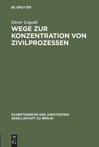 Wege zur Konzentration von Zivilprozessen: Anregungen aus dem Europäischen Zivilprozeßrecht. Vortrag gehalten vor der Juristischen Gesellschaft zu Berlin am 21.Oktober 1998