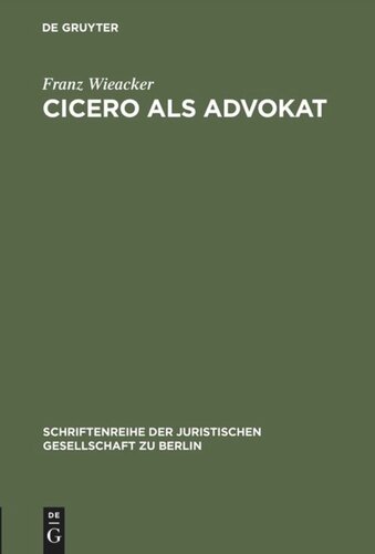 Cicero als Advokat: Vortrag gehalten vor der Berliner Juristischen Gesellschaft am 29. April 1964